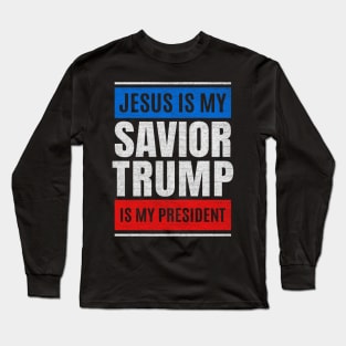 Jesus Is My Savior Trump Is My President Design Long Sleeve T-Shirt